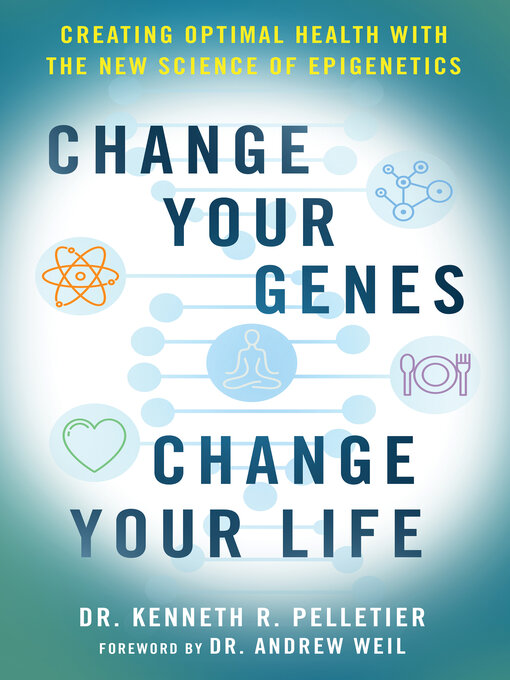 Title details for Change Your Genes, Change Your Life by Kenneth R. Pelletier - Wait list